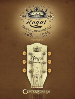 Regal Musical Instruments: 1895-1955