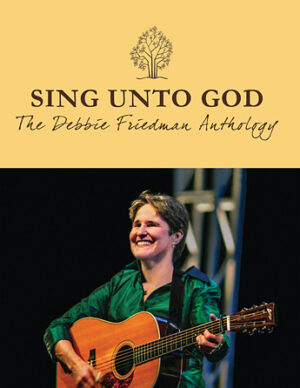 Sing Unto God – The Debbie Friedman Anthology