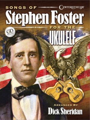 Songs of Stephen Foster for the Ukulele Songs of Stephen Foster for the Ukulele