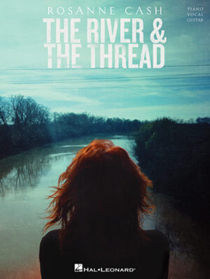 Rosanne Cash – The River and the Thread Rosanne Cash – The River and the Thread