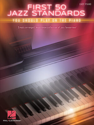 First 50 Jazz Standards You Should Play on Piano First 50 Jazz Standards You Should Play on Piano