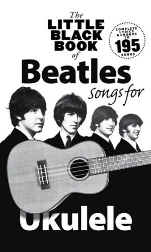 The Little Black Book of Beatles Songs for Ukulele The Little Black Book of Beatles Songs for Ukulele
