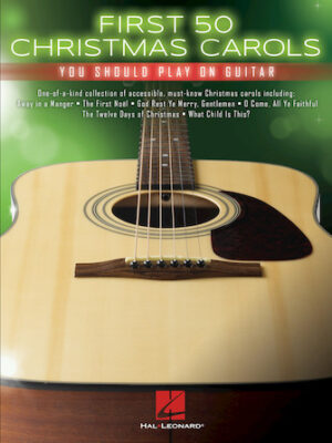 First 50 Christmas Carols You Should Play on Guitar First 50 Christmas Carols You Should Play on Guitar
