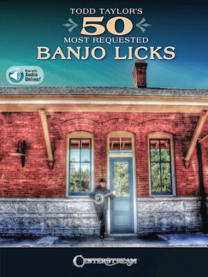 Todd Taylor’s 50 Most Requested Banjo Licks Todd Taylor’s 50 Most Requested Banjo Licks