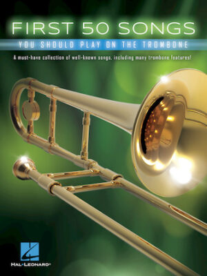 First 50 Songs You Should Play on the Trombone First 50 Songs You Should Play on the Trombone
