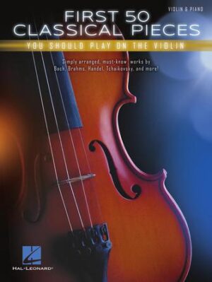 First 50 Classical Pieces You Should Play on the Violin First 50 Classical Pieces You Should Play on the Violin