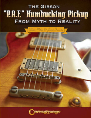 The Gibson P.A.F. Humbucking Pickup: From Myth to Reality The Gibson P.A.F. Humbucking Pickup: From Myth to Reality
