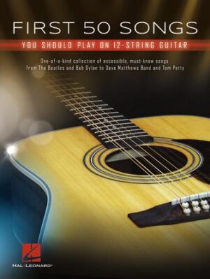 First 50 Songs You Should Play on 12-String Guitar First 50 Songs You Should Play on 12-String Guitar