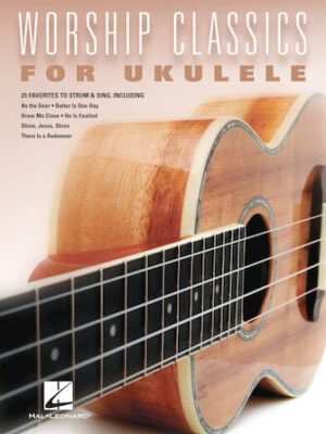 Worship Classics for Ukulele Worship Classics for Ukulele