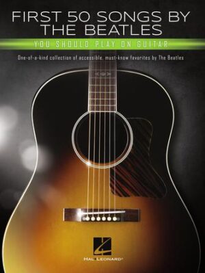 First 50 Songs by the Beatles You Should Play on Guitar First 50 Songs by the Beatles You Should Play on Guitar
