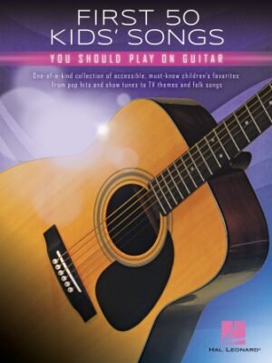 First 50 Kids’ Songs You Should Play on Guitar First 50 Kids’ Songs You Should Play on Guitar
