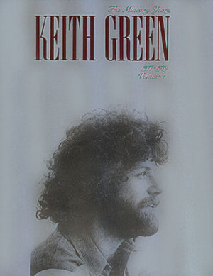 Keith Green – The Ministry Years, Volume 1 Keith Green – The Ministry Years, Volume 1