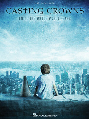Casting Crowns – Until the Whole World Hears