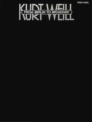 Kurt Weill – From Berlin To Broadway