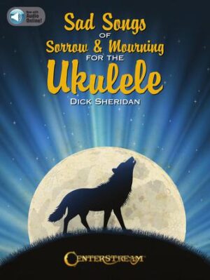 Sad Songs of Sorrow & Mourning for the Ukulele Sad Songs of Sorrow & Mourning for the Ukulele