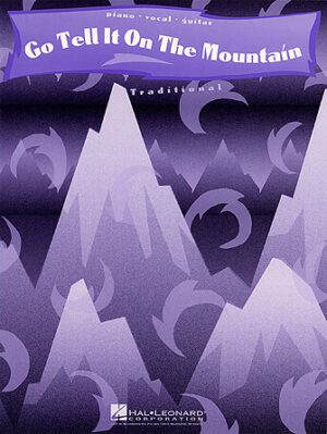 Go Tell It on the Mountain Go Tell It on the Mountain
