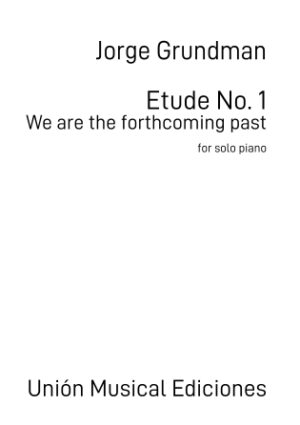 Etude No. 1 – We Are The Forthcoming Past Etude No. 1 – We Are The Forthcoming Past