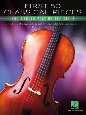 First 50 Classical Pieces You Should Play on the Cello First 50 Classical Pieces You Should Play on the Cello