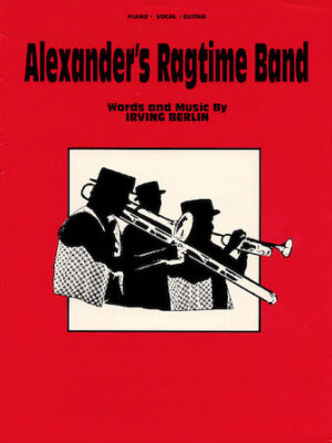 Alexander’s Ragtime Band Alexander’s Ragtime Band