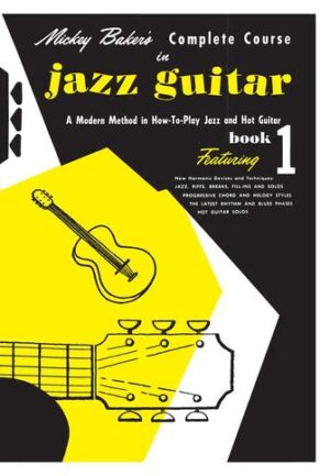 Mickey Baker’s Complete Course in Jazz Guitar Mickey Baker’s Complete Course in Jazz Guitar