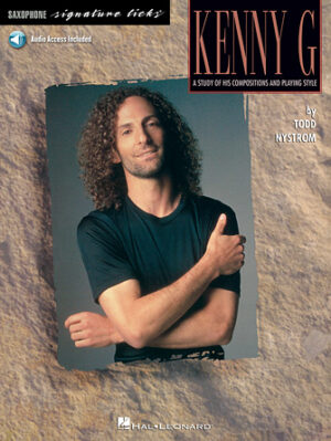 Kenny G – Signature Licks: A Study of His Compositions & Playing Style Kenny G – Signature Licks: A Study of His Compositions & Playing Style
