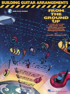 Building Guitar Arrangements from the Ground Up Building Guitar Arrangements from the Ground Up