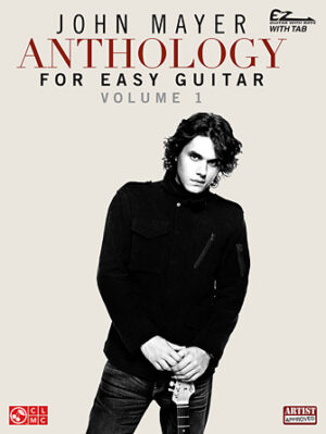 John Mayer Anthology for Easy Guitar – Volume 1 John Mayer Anthology for Easy Guitar – Volume 1