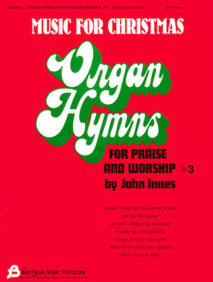 Organ Hymns for Praise and Worship – Volume 3