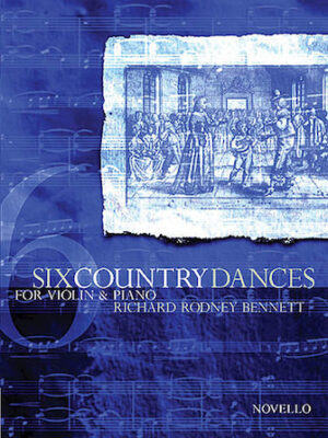 Richard Rodney Bennett: Six Country Dances (Violin/Piano) Richard Rodney Bennett: Six Country Dances (Violin/Piano)