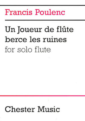 Francis Poulenc: Un Joueur De Flute Berce Les Ruines For Solo Flute Francis Poulenc: Un Joueur De Flute Berce Les Ruines For Solo Flute