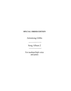 Armstrong Gibbs: Song Album 2 For Medium Or High Voice Armstrong Gibbs: Song Album 2 For Medium Or High Voice