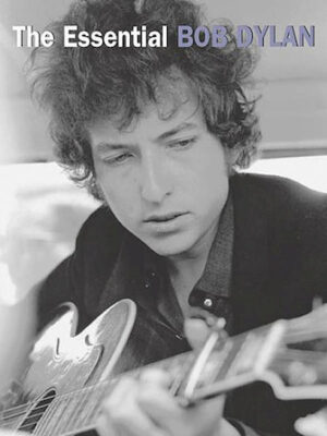 The Essential Bob Dylan The Essential Bob Dylan