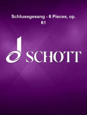Schlussgesang – 6 Pieces, op. 61 Schlussgesang – 6 Pieces, op. 61