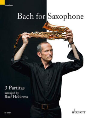 Bach for Saxophone: 3 Partitas – BWV 1002, BWV 1004, BWV 1006 Bach for Saxophone: 3 Partitas – BWV 1002, BWV 1004, BWV 1006