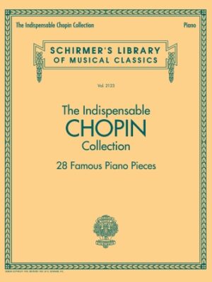 The Indispensable Chopin Collection – 28 Famous Piano Pieces The Indispensable Chopin Collection – 28 Famous Piano Pieces