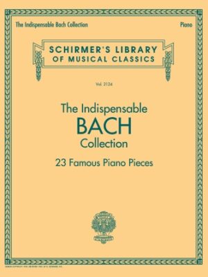 The Indispensable Bach Collection – 23 Famous Piano Pieces The Indispensable Bach Collection – 23 Famous Piano Pieces