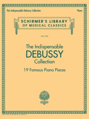 The Indispensable Debussy Collection – 19 Favorite Piano Pieces The Indispensable Debussy Collection – 19 Favorite Piano Pieces