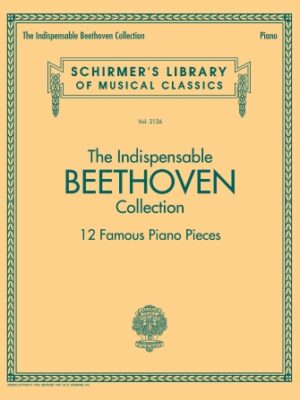 The Indispensable Beethoven Collection – 12 Famous Piano Pieces The Indispensable Beethoven Collection – 12 Famous Piano Pieces