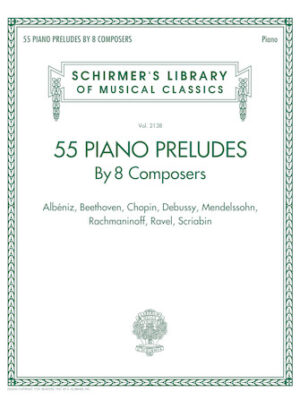 55 Piano Preludes By 8 Composers Schirmer’s Library of Musical Classics Volume 2138 55 Piano Preludes By 8 Composers Schirmer’s Library of Musical Classics Volume 2138