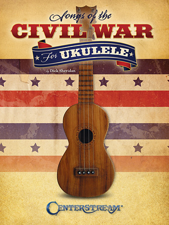 Songs of the Civil War for Ukulele Songs of the Civil War for Ukulele