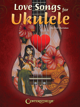 Love Songs for Ukulele Love Songs for Ukulele