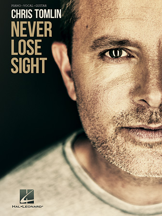 Chris Tomlin – Never Lose Sight Chris Tomlin – Never Lose Sight