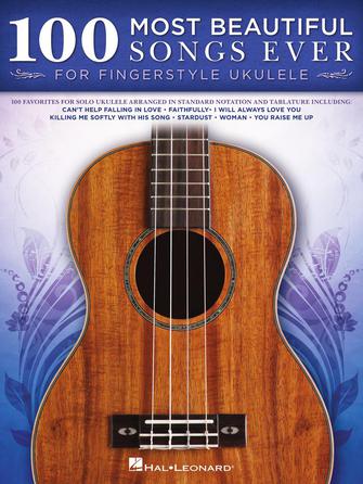 100 Most Beautiful Songs Ever for Fingerstyle Ukulele 100 Most Beautiful Songs Ever for Fingerstyle Ukulele