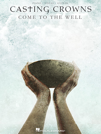 Casting Crowns – Come to the Well