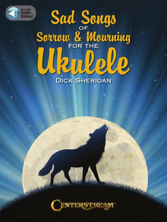 Sad Songs of Sorrow & Mourning for the Ukulele