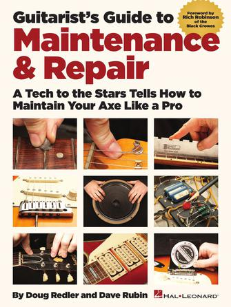 Guitarist’s Guide to Maintenance & Repair Guitarist’s Guide to Maintenance & Repair