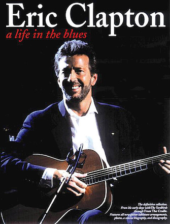 Eric Clapton – A Life in the Blues Eric Clapton – A Life in the Blues