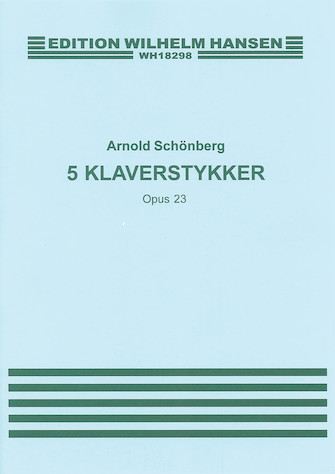 Arnold Schonberg: Five Piano Pieces Op.23 Arnold Schonberg: Five Piano Pieces Op.23