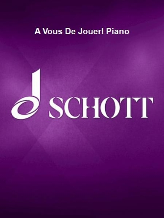 À Vous De Jouer! Piano À Vous De Jouer! Piano