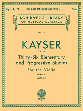 Heinrich Ernst Kayser: 36 Elementary and Progressive Studies Complete Op. 20 Heinrich Ernst Kayser: 36 Elementary and Progressive Studies Complete Op. 20